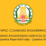 இன்று நடைபெற்ற TNPSC COMBINED ENGINEERING SERVICES (EXAMINATION) கேள்வி தாள் – Question Paper