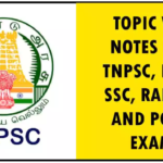 TOPIC WISE NOTES PDF – TNPSC, BANK, SSC, RAILWAY AND POLICE EXAMS