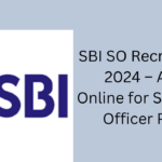 State Bank of India (SBI) SO Recruitment 2024 – Apply Online