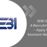 SEBI Grade A Recruitment 2024 – Apply Now for Assistant Manager Posts