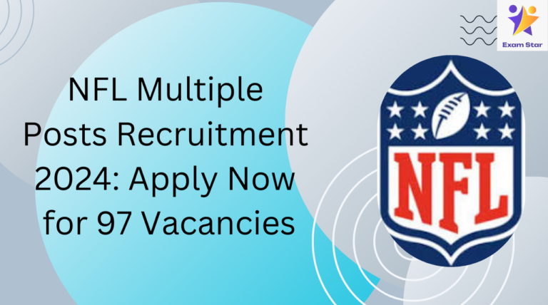 NFL Multiple Posts Recruitment 2024: Apply Now for 97 Vacancies