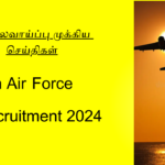 Indian Air Force Recruitment 2024 – இந்திய விமானப்படையில் 304 காலிப்பணியிடங்கள்! ரூ.56100 சம்பளம்!